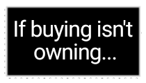 if piracy isn't owning... piracy isn't stealing!